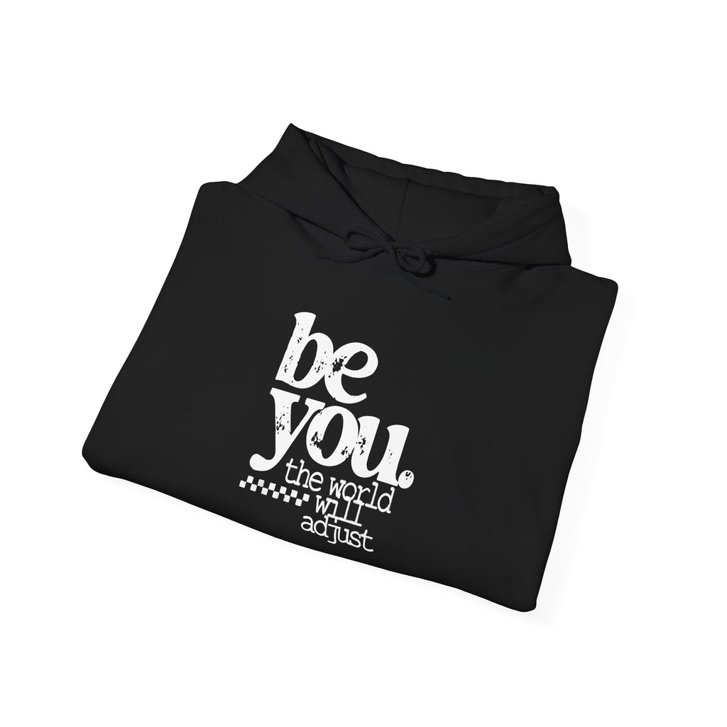 Be You Hoodie — "Be You the World Will Adjust" Inspirational Graphic Hoodie