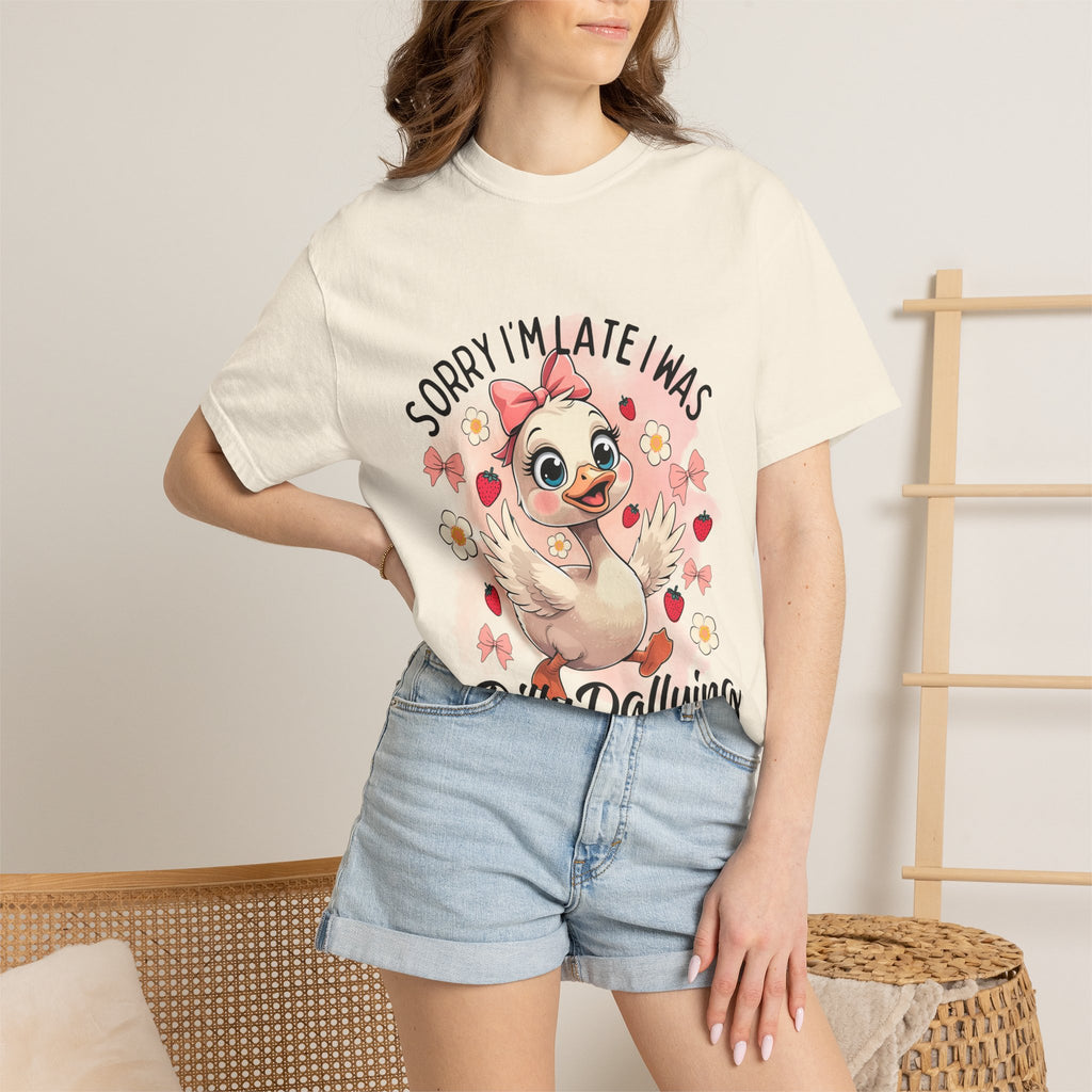 Sorry I'm Late I Was Dilly Dallying T-Shirt