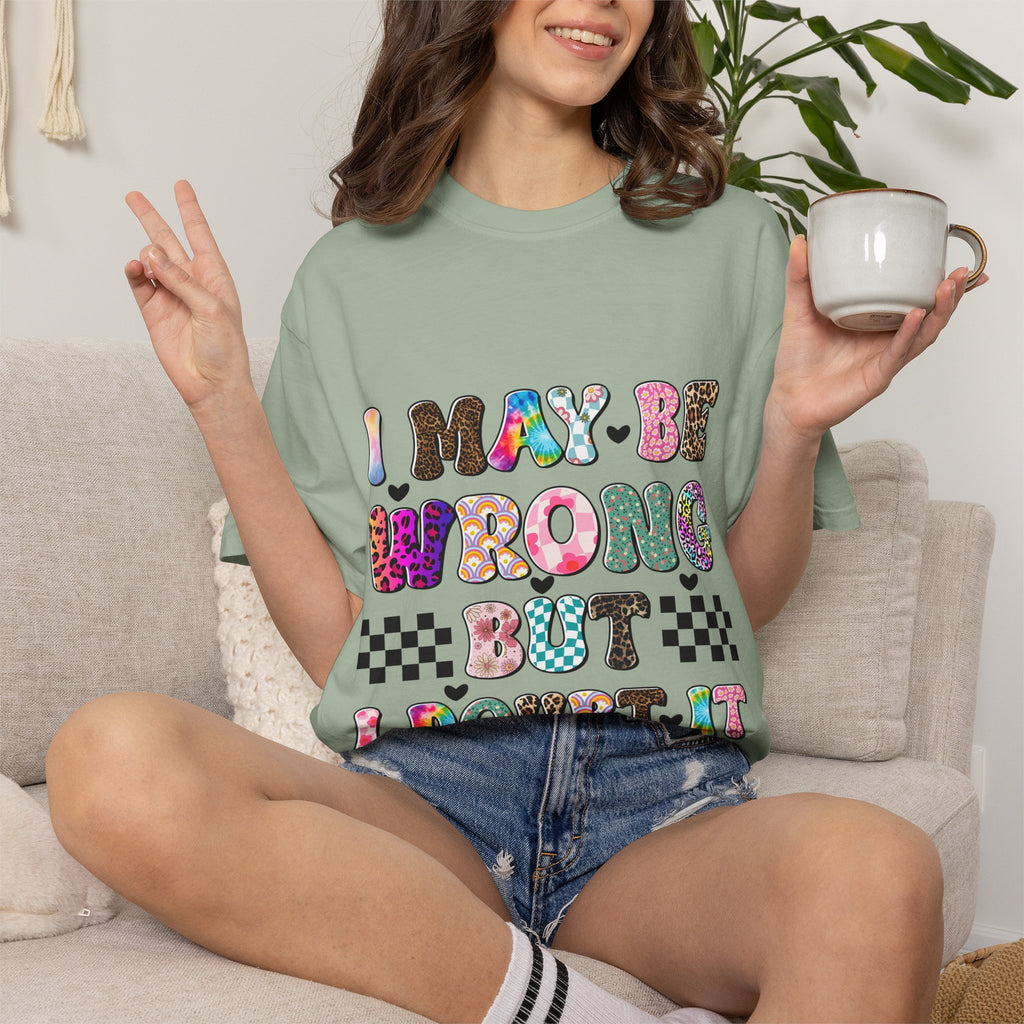 Graphic T-Shirt — “I May Be Wrong But I Doubt It” Colorful Retro Lettering