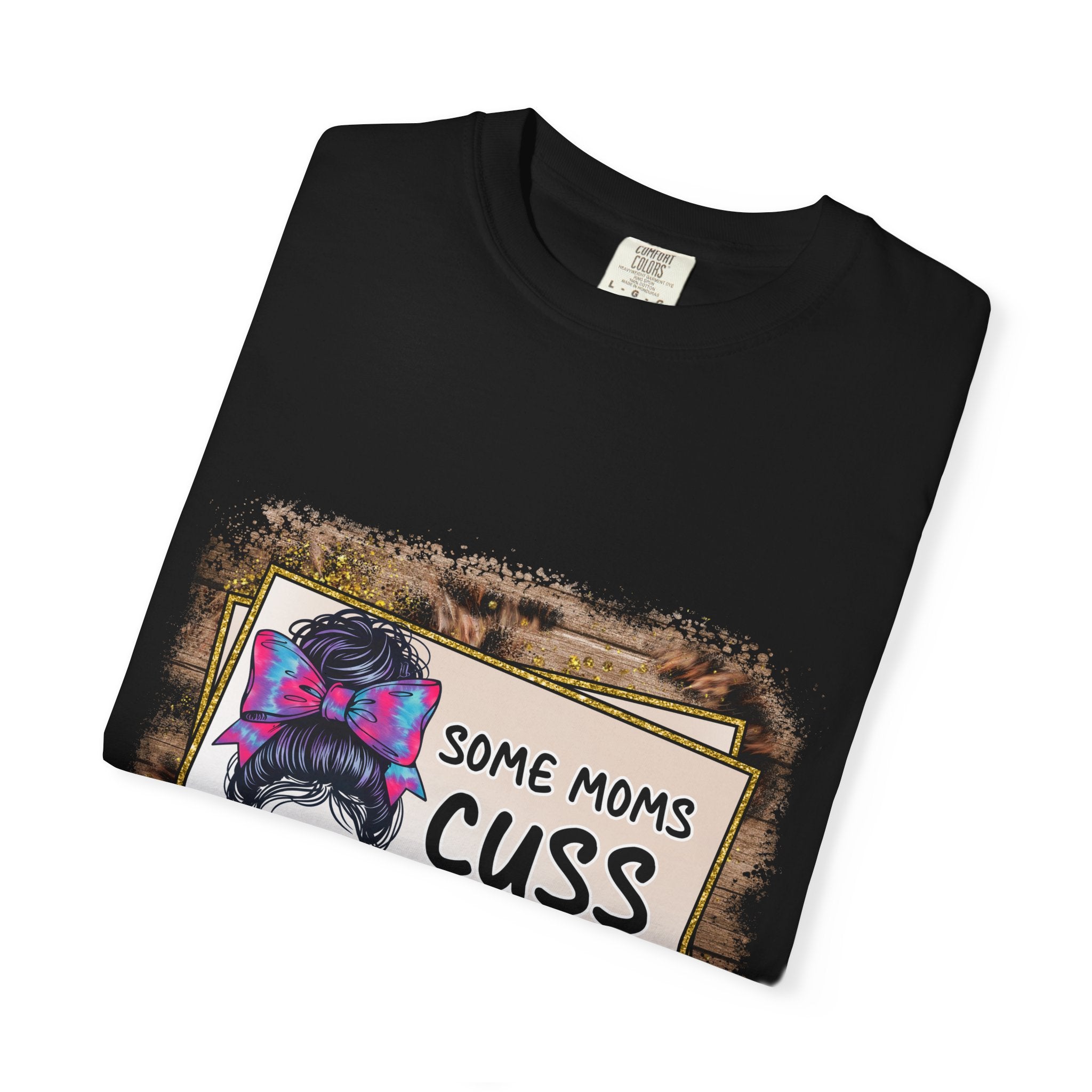 T-Shirt — “Some Moms Cuss Too Much, It’s Me Some Moms” Funny Mom Graphic Tee