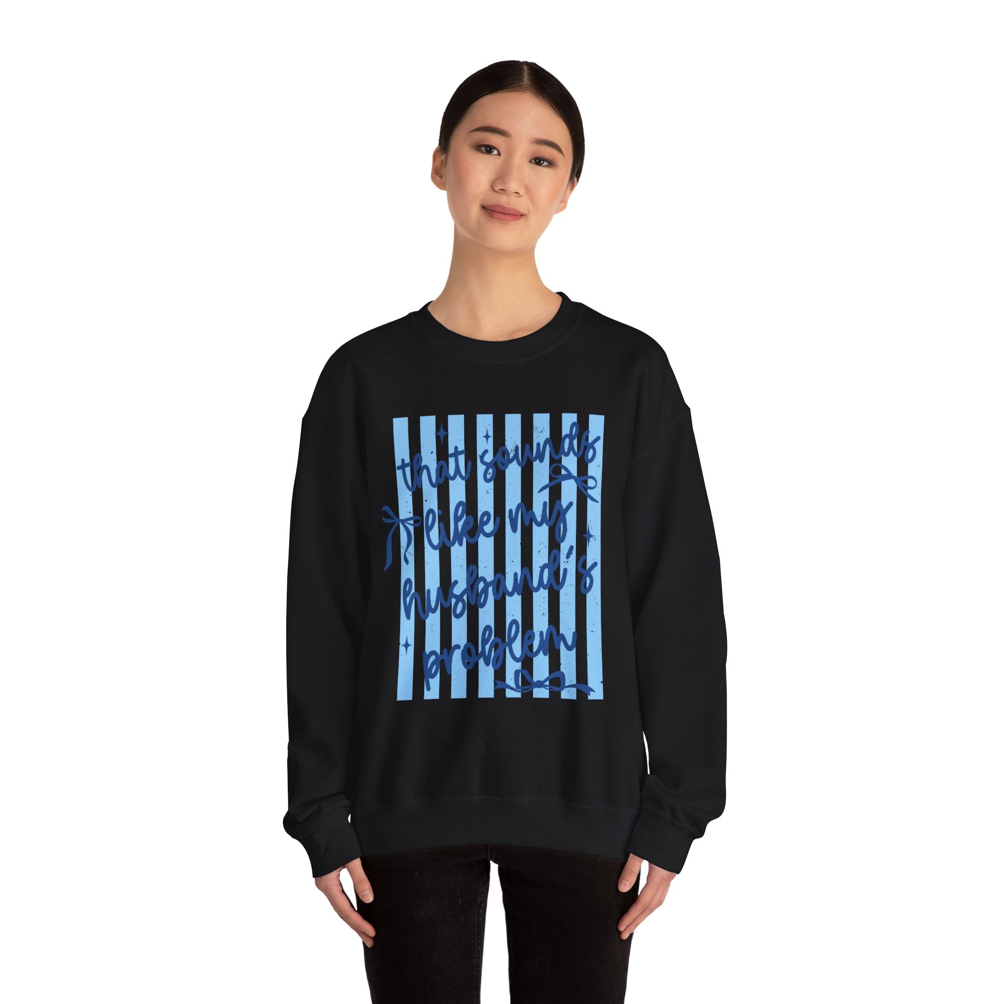 Crewneck Sweatshirt — "That Sounds Like My Husband's Problem" Funny Women's Gift