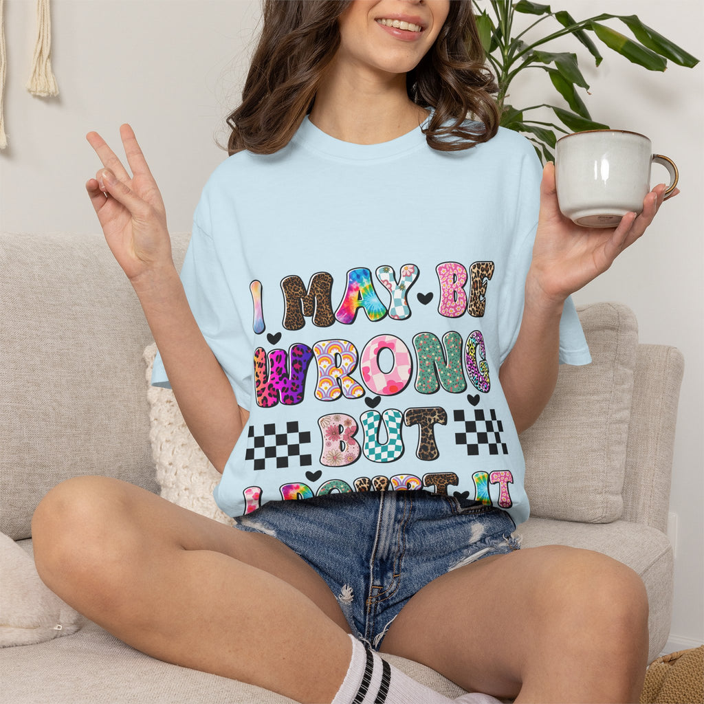 Graphic T-Shirt — “I May Be Wrong But I Doubt It” Colorful Retro Lettering