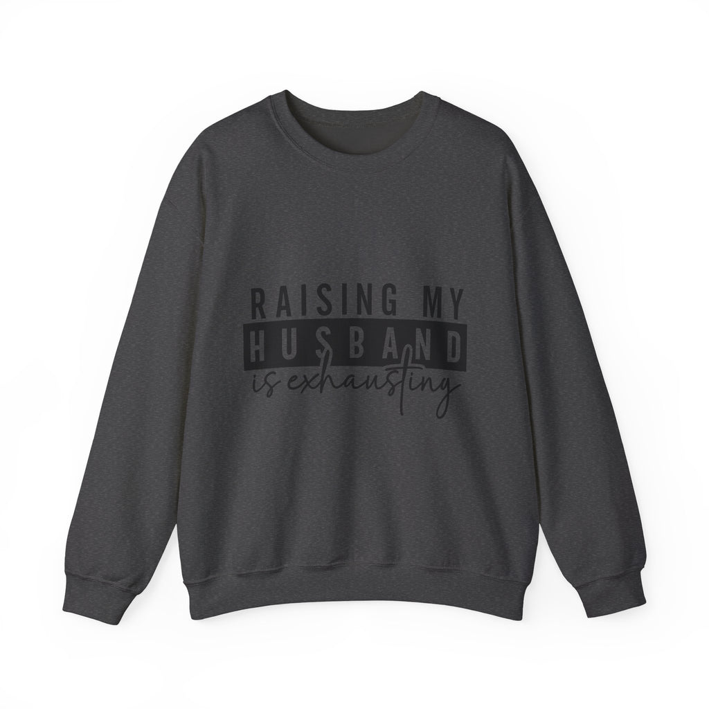 Raising My Husband Is Exhausting Sweatshirt – Funny Mama Crewneck for Tired Moms