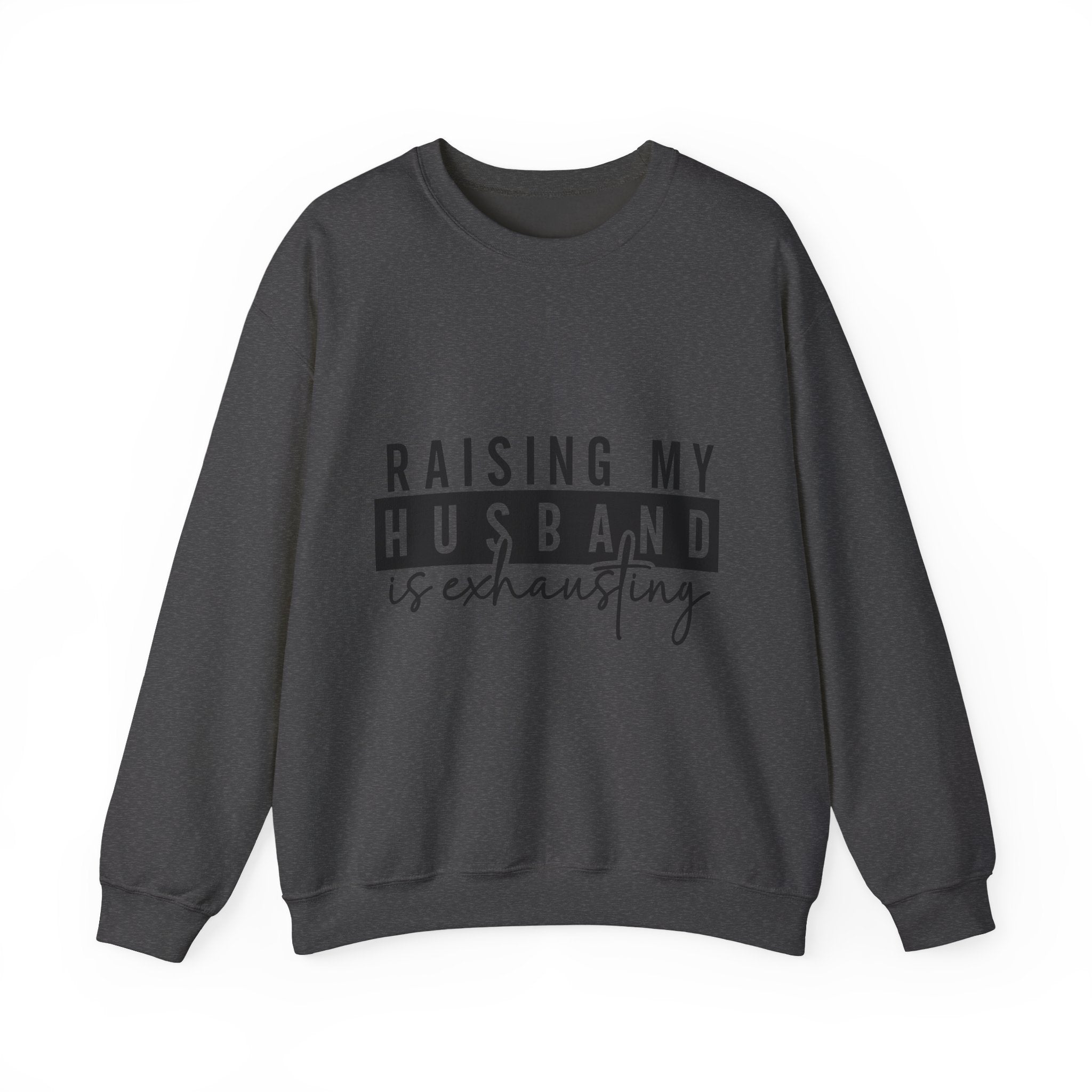 Raising My Husband Is Exhausting Sweatshirt – Funny Mama Crewneck for Tired Moms