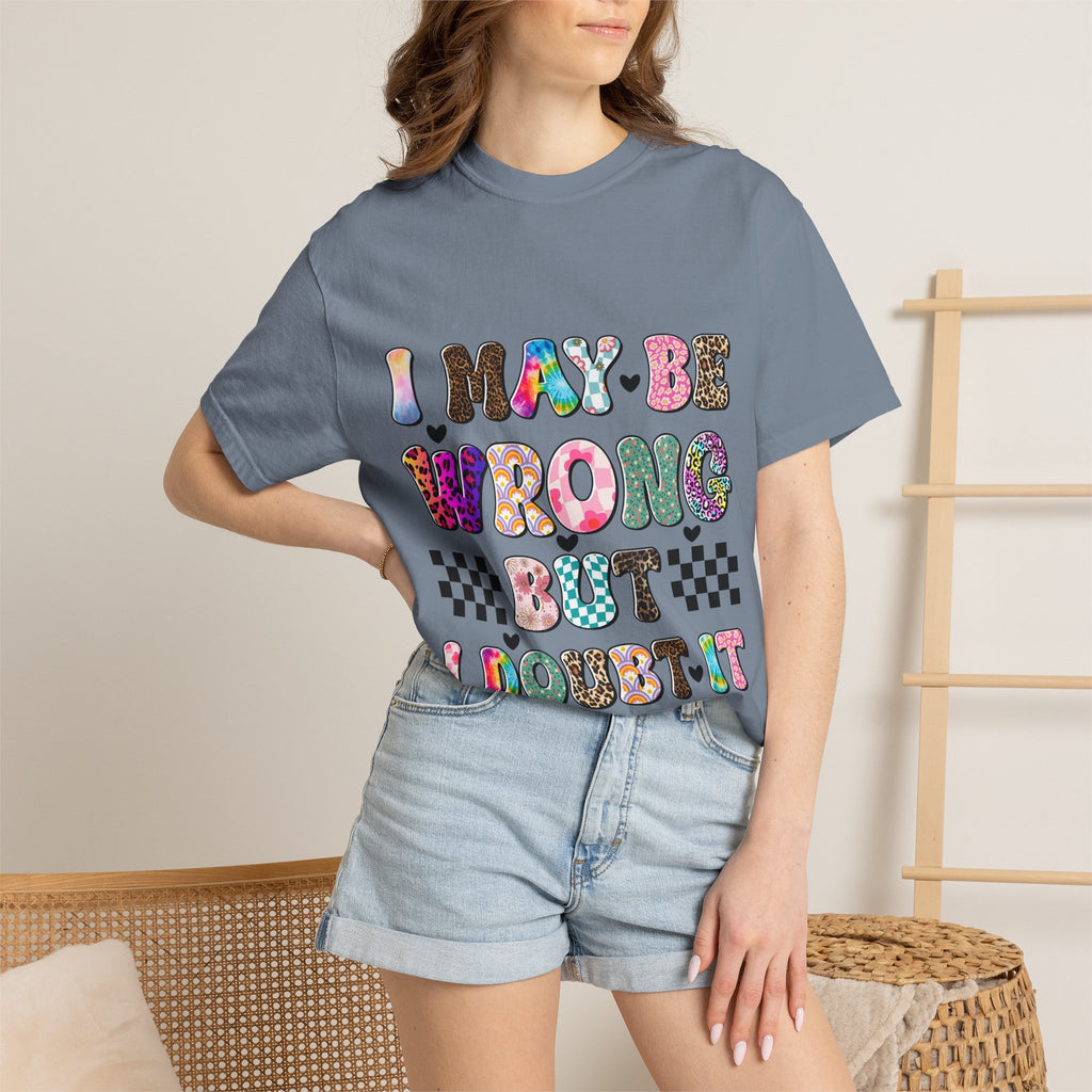 Graphic T-Shirt — “I May Be Wrong But I Doubt It” Colorful Retro Lettering