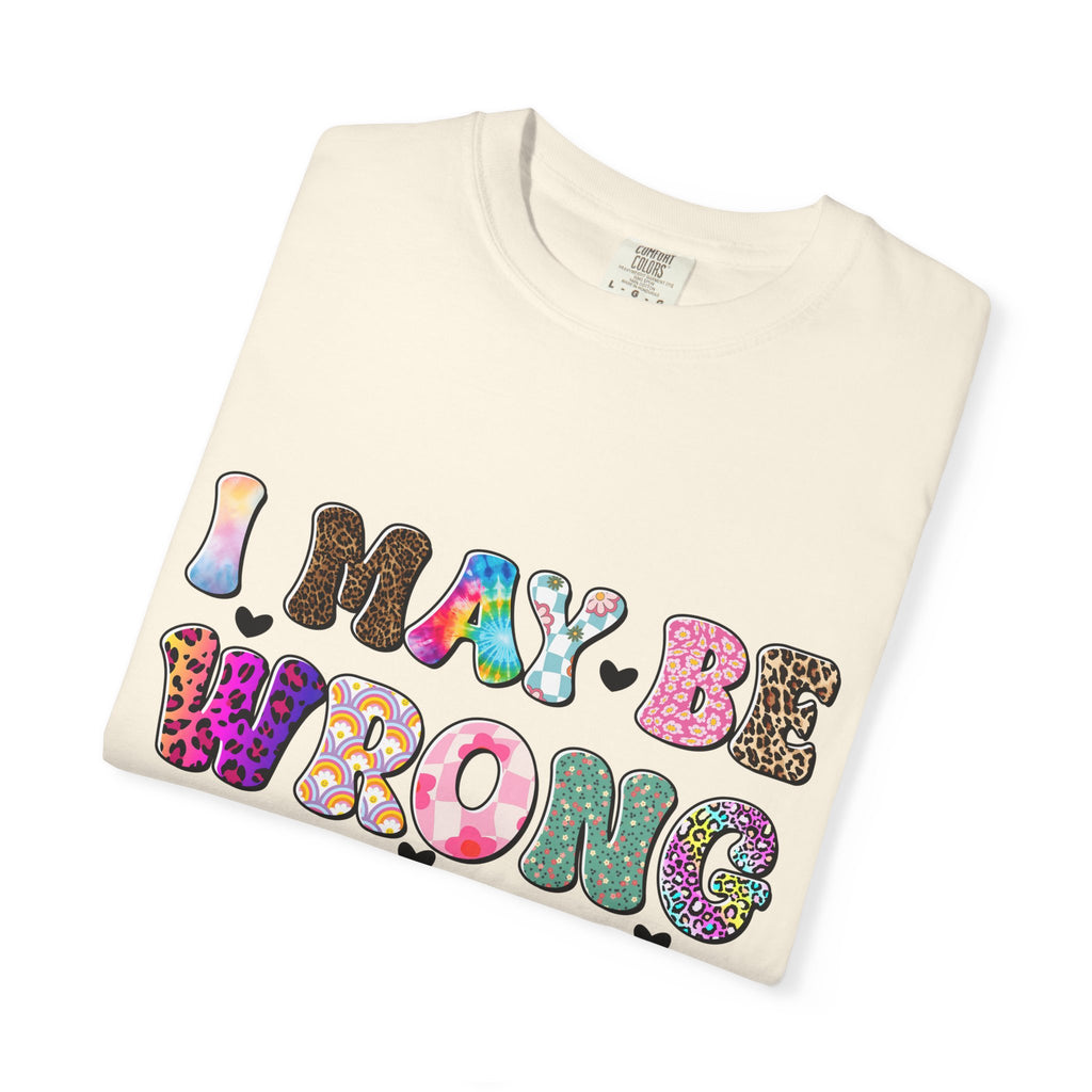 Graphic T-Shirt — “I May Be Wrong But I Doubt It” Colorful Retro Lettering