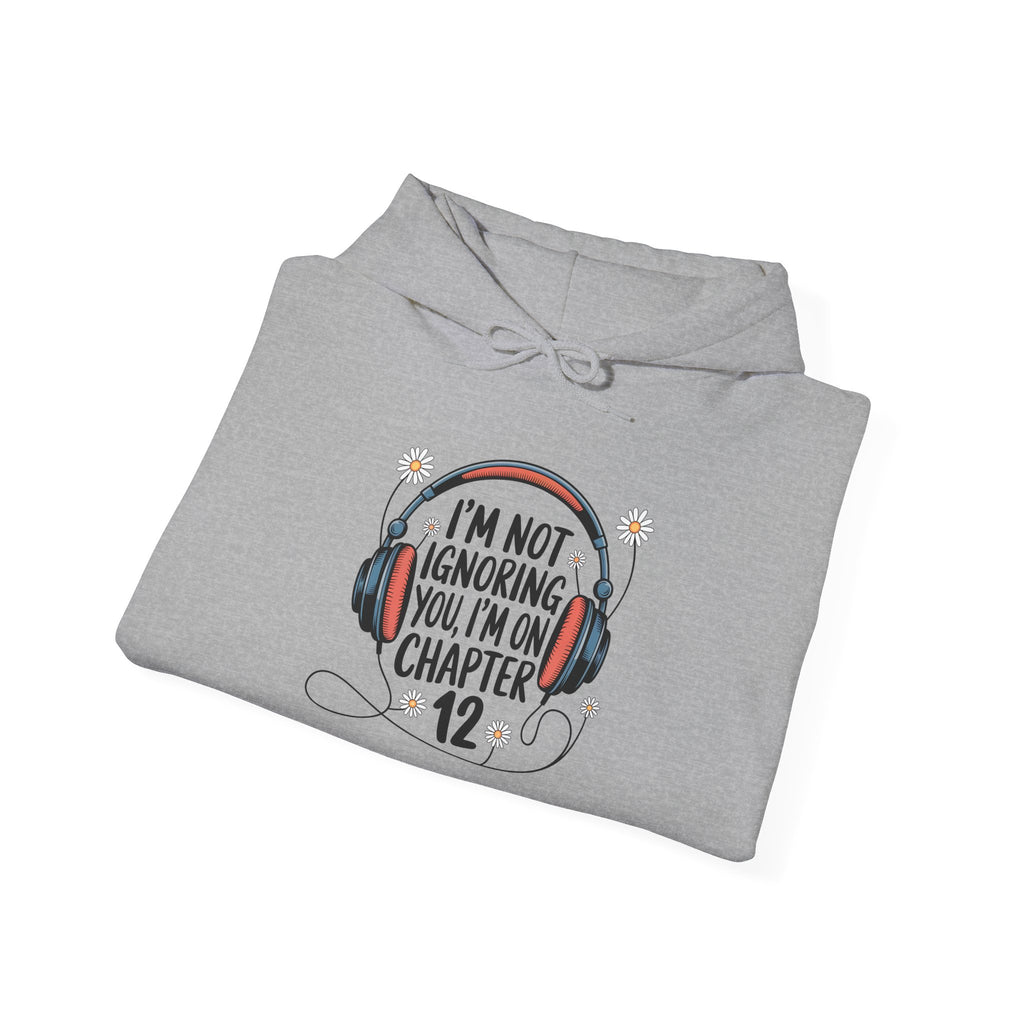 Reader Hoodie - "I’m Not Ignoring You, I’m On Chapter 12" Literary Sweatshirt