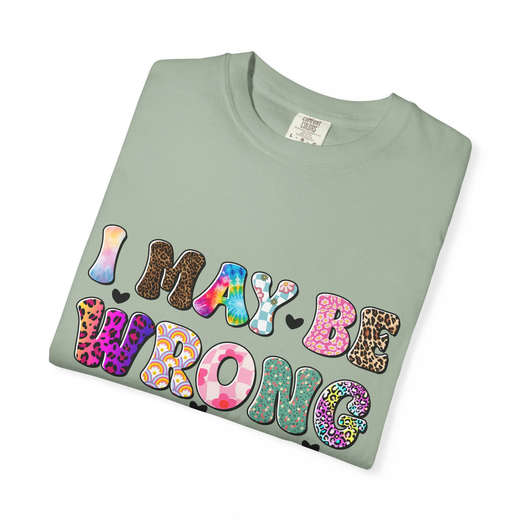 Graphic T-Shirt — “I May Be Wrong But I Doubt It” Colorful Retro Lettering
