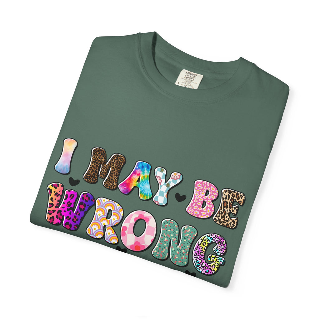 Graphic T-Shirt — “I May Be Wrong But I Doubt It” Colorful Retro Lettering