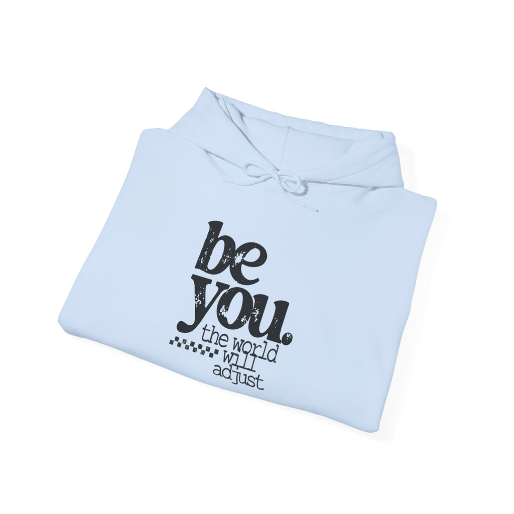 Be You Hoodie - 'Be You. The World Will Adjust.' Inspirational Graphic Hoodie