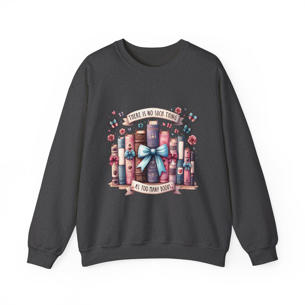 Book Lover Sweatshirt — "There Is No Such Thing As Too Many Books" Cozy Crewneck