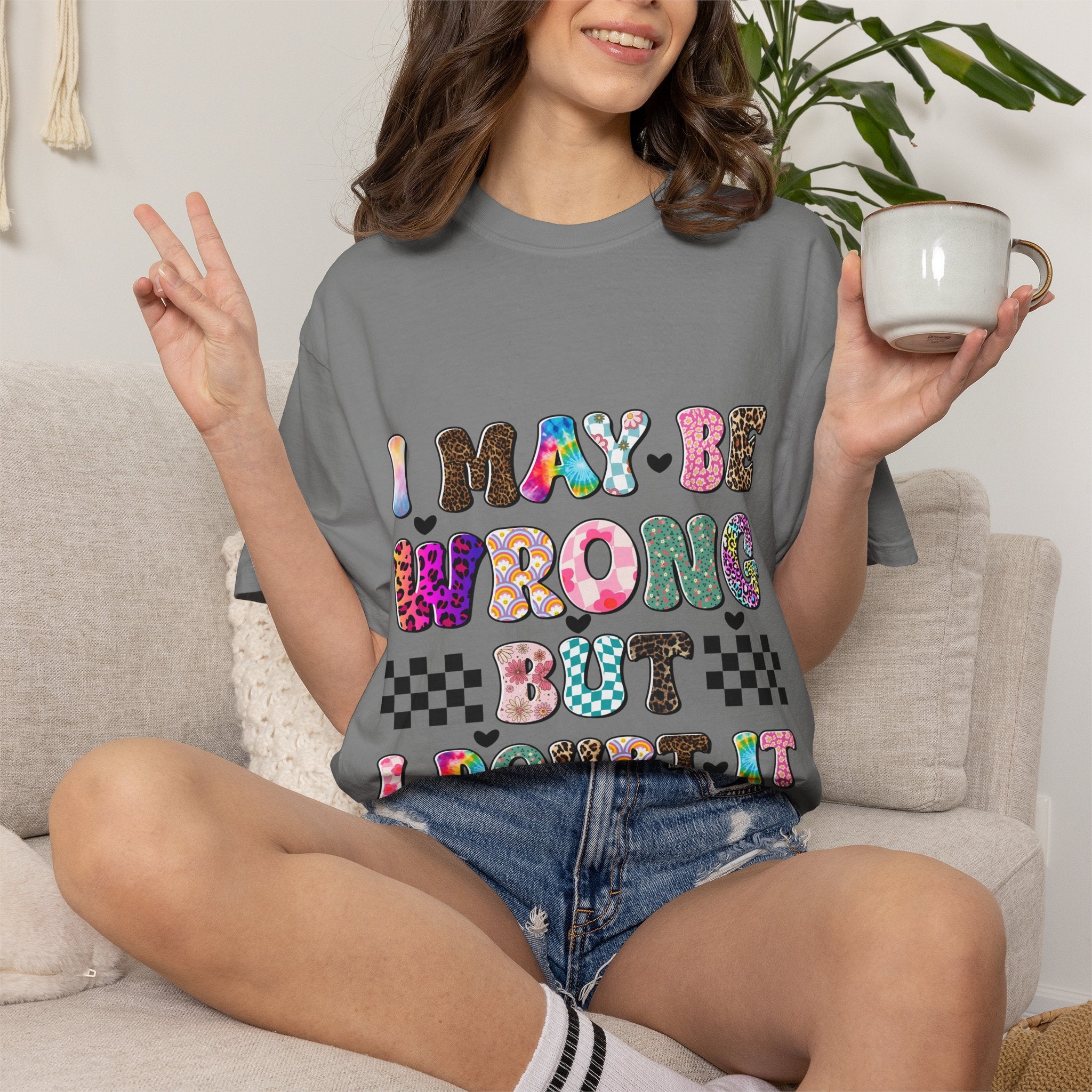 Graphic T-Shirt — “I May Be Wrong But I Doubt It” Colorful Retro Lettering