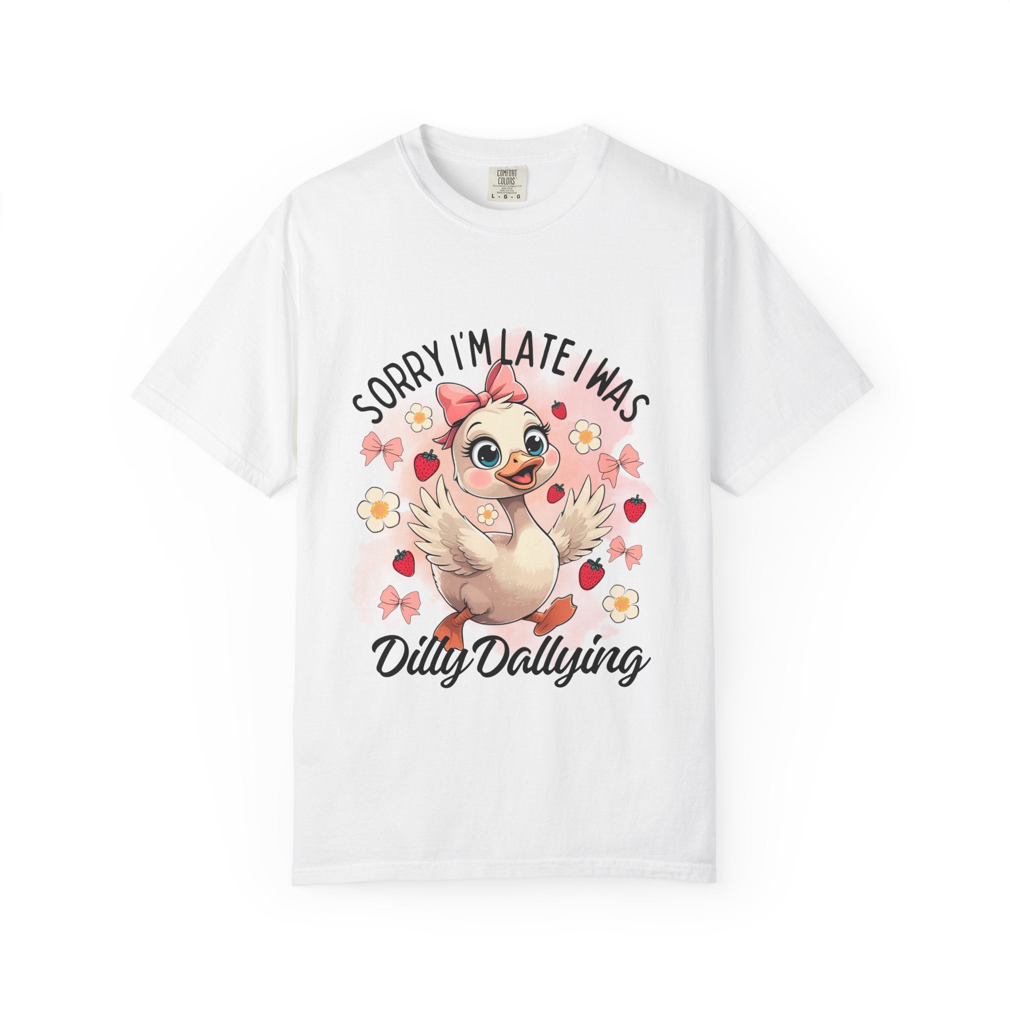 Sorry I'm Late I Was Dilly Dallying T-Shirt