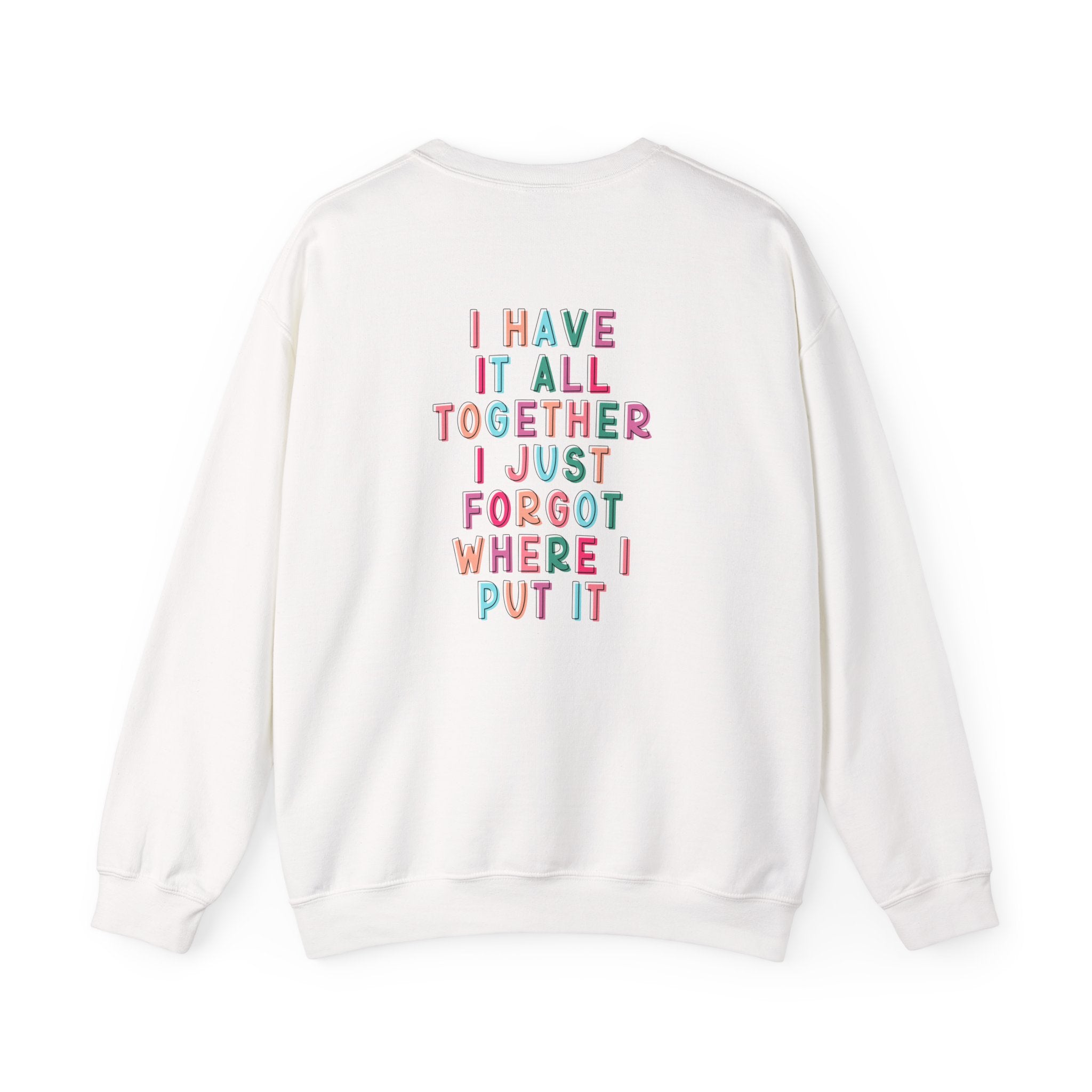 Double-sided Mom Life Crewneck Sweatshirt — "I Have It All Together I Just Forgot Where I Put It"