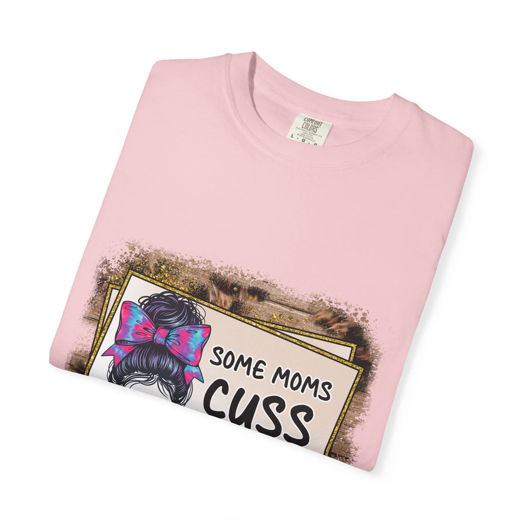 T-Shirt — “Some Moms Cuss Too Much, It’s Me Some Moms” Funny Mom Graphic Tee