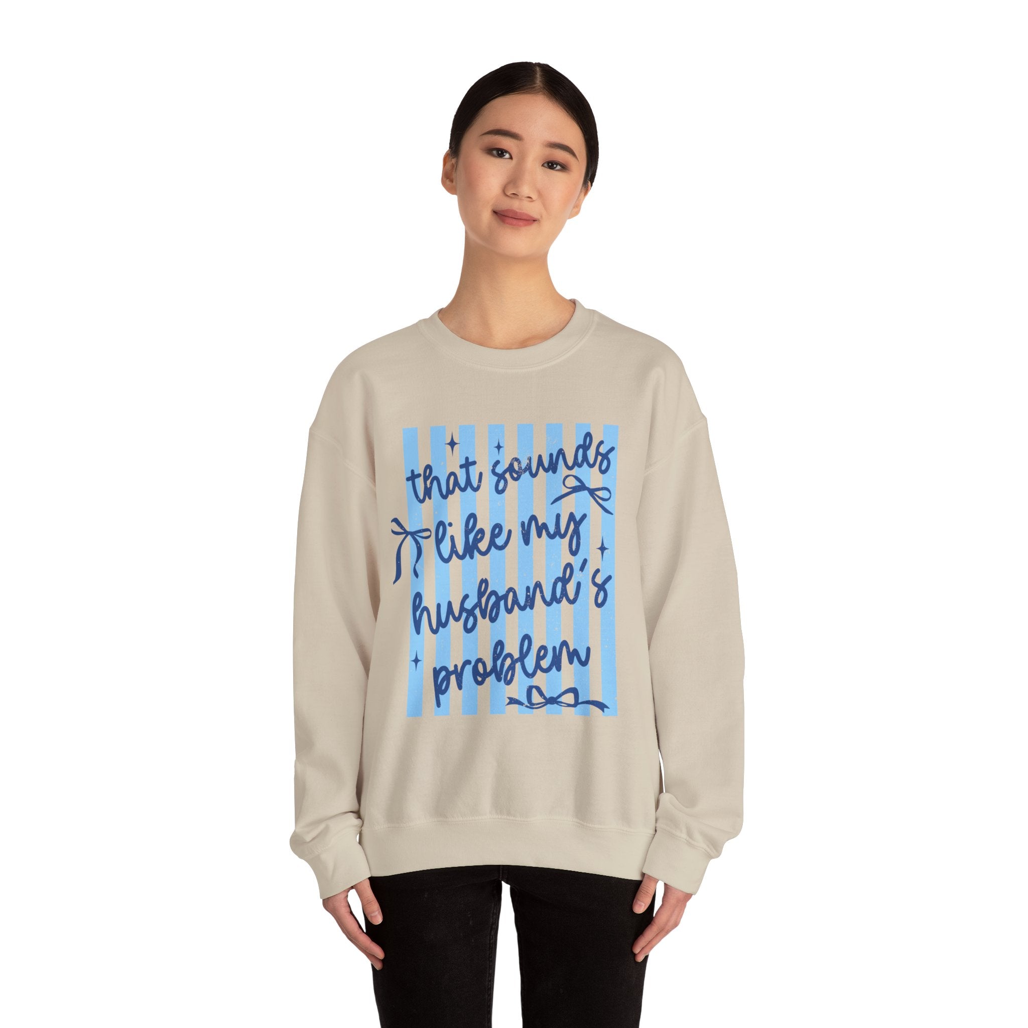 Crewneck Sweatshirt — "That Sounds Like My Husband's Problem" Funny Women's Gift
