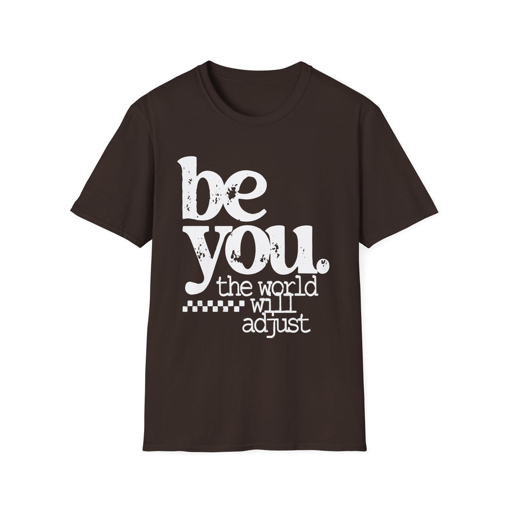 Be You T-Shirt — "Be You, The World Will Adjust" Inspirational Graphic Tee