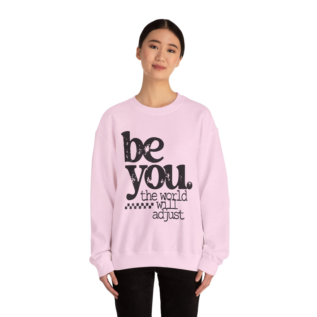Be You Crewneck Sweatshirt – "be you. the world will adjust" Inspirational Pullover