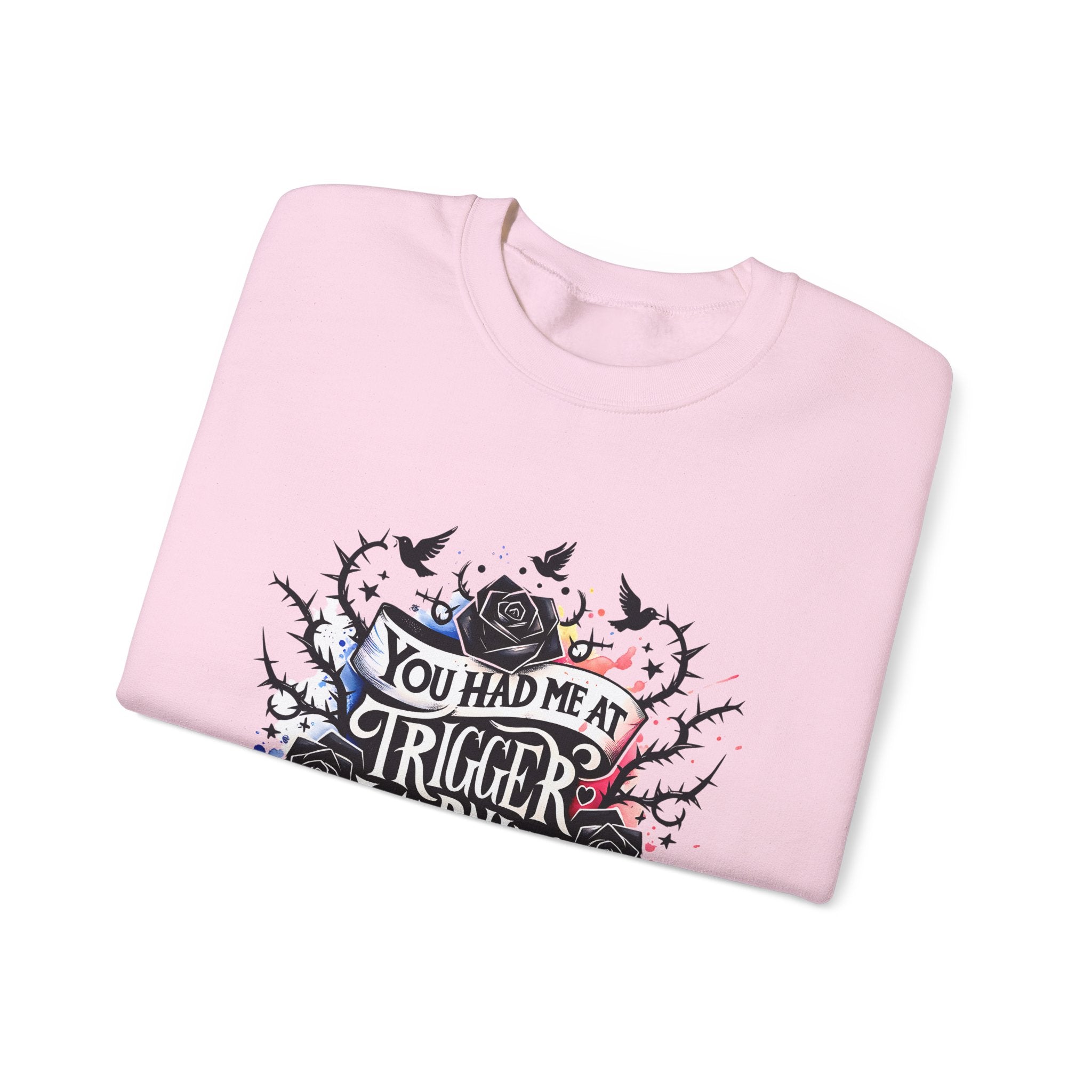 You Had Me at Trigger Warning Crewneck Sweatshirt – Gothic Rose Graphic
