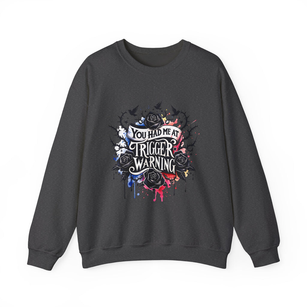 You Had Me at Trigger Warning Crewneck Sweatshirt – Gothic Rose Graphic