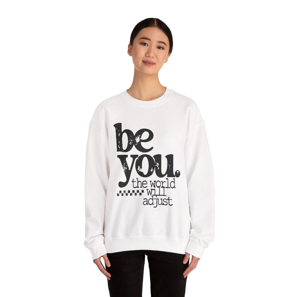 Be You Crewneck Sweatshirt – "be you. the world will adjust" Inspirational Pullover