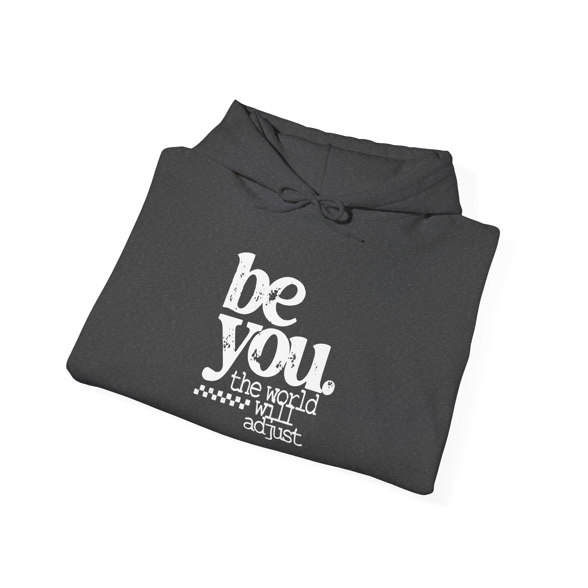 Be You Hoodie — "Be You the World Will Adjust" Inspirational Graphic Hoodie