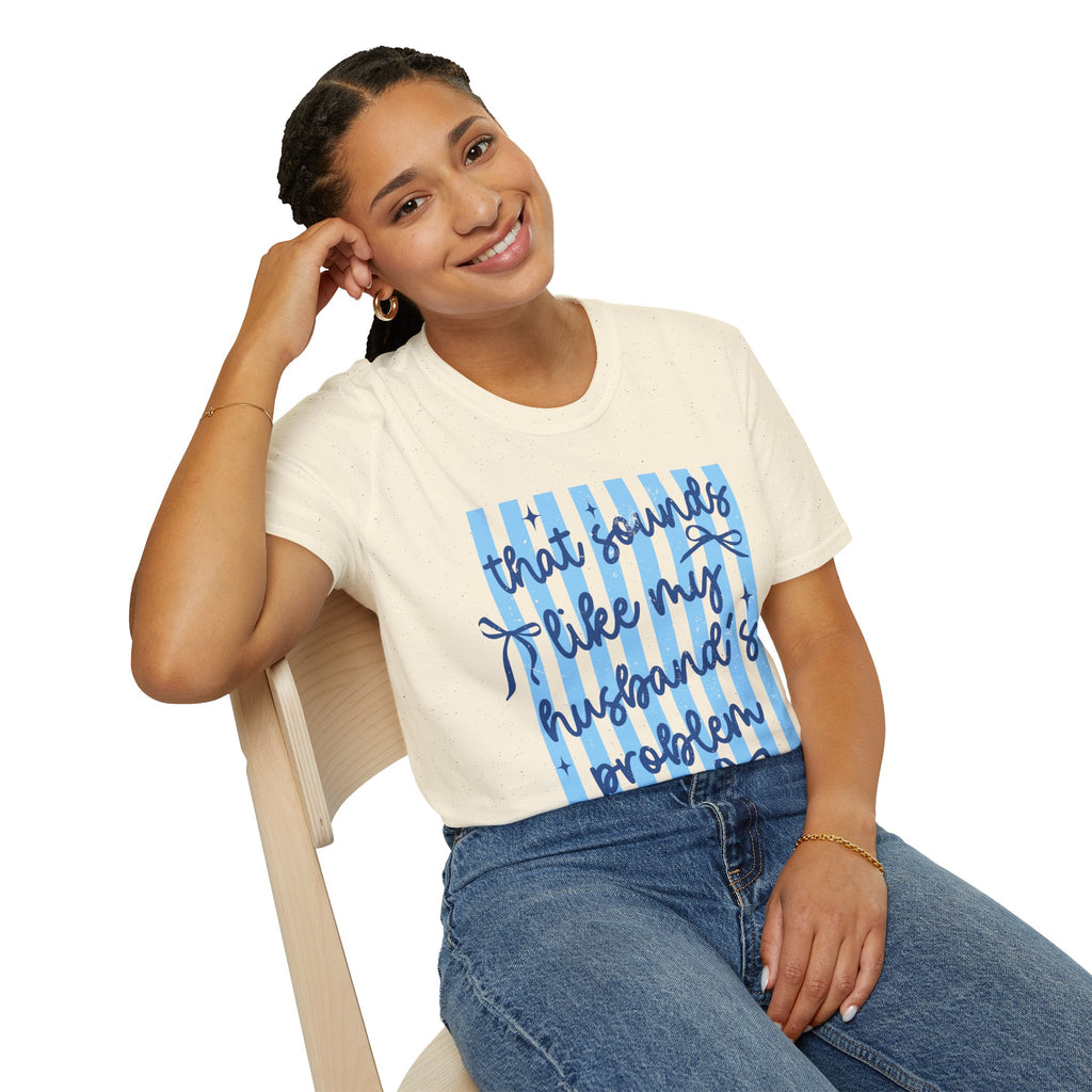 That Sounds Like My Husband's Problem T-Shirt — Funny Wife Graphic Tee