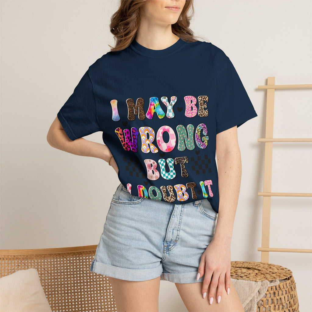 Graphic T-Shirt — “I May Be Wrong But I Doubt It” Colorful Retro Lettering