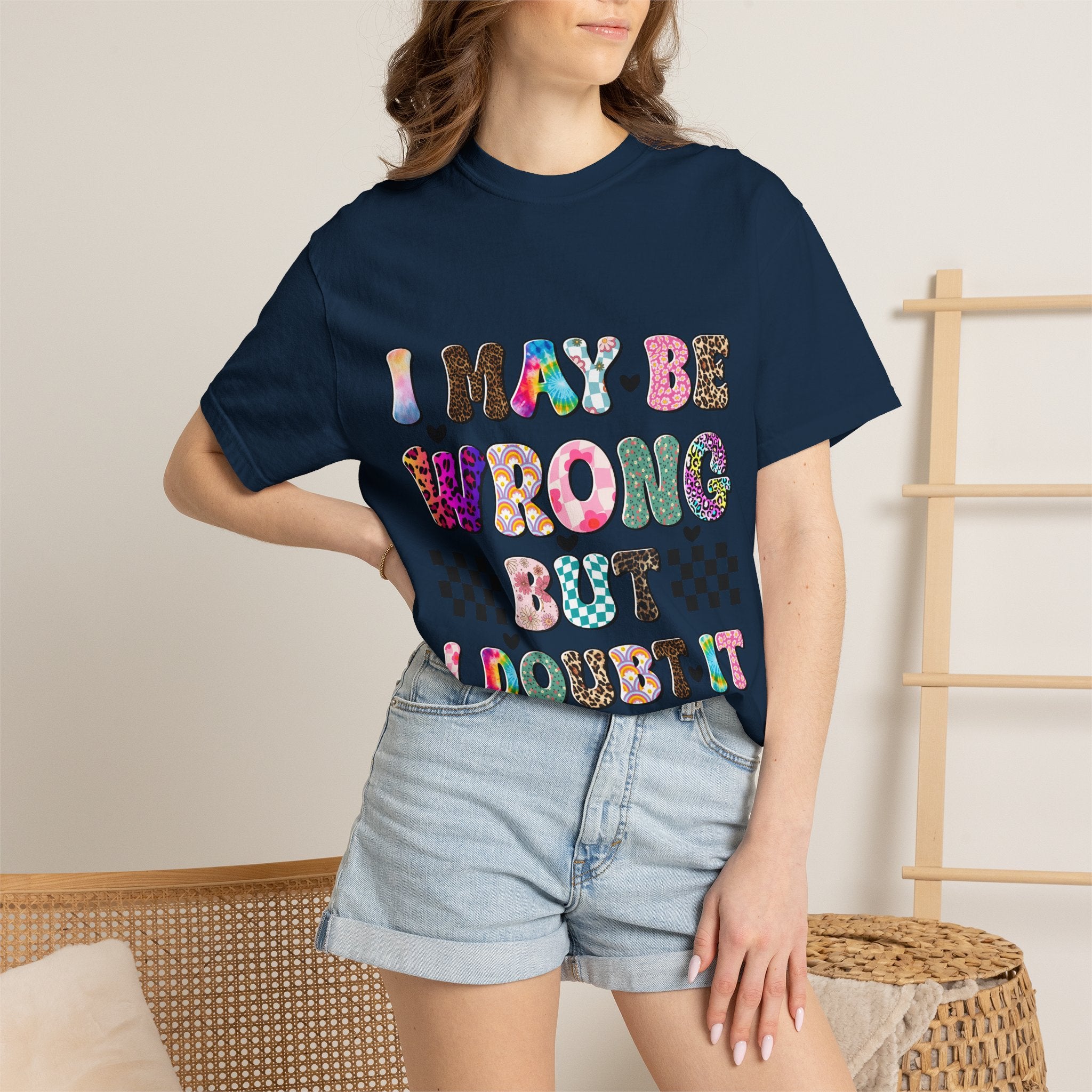 Graphic T-Shirt — “I May Be Wrong But I Doubt It” Colorful Retro Lettering