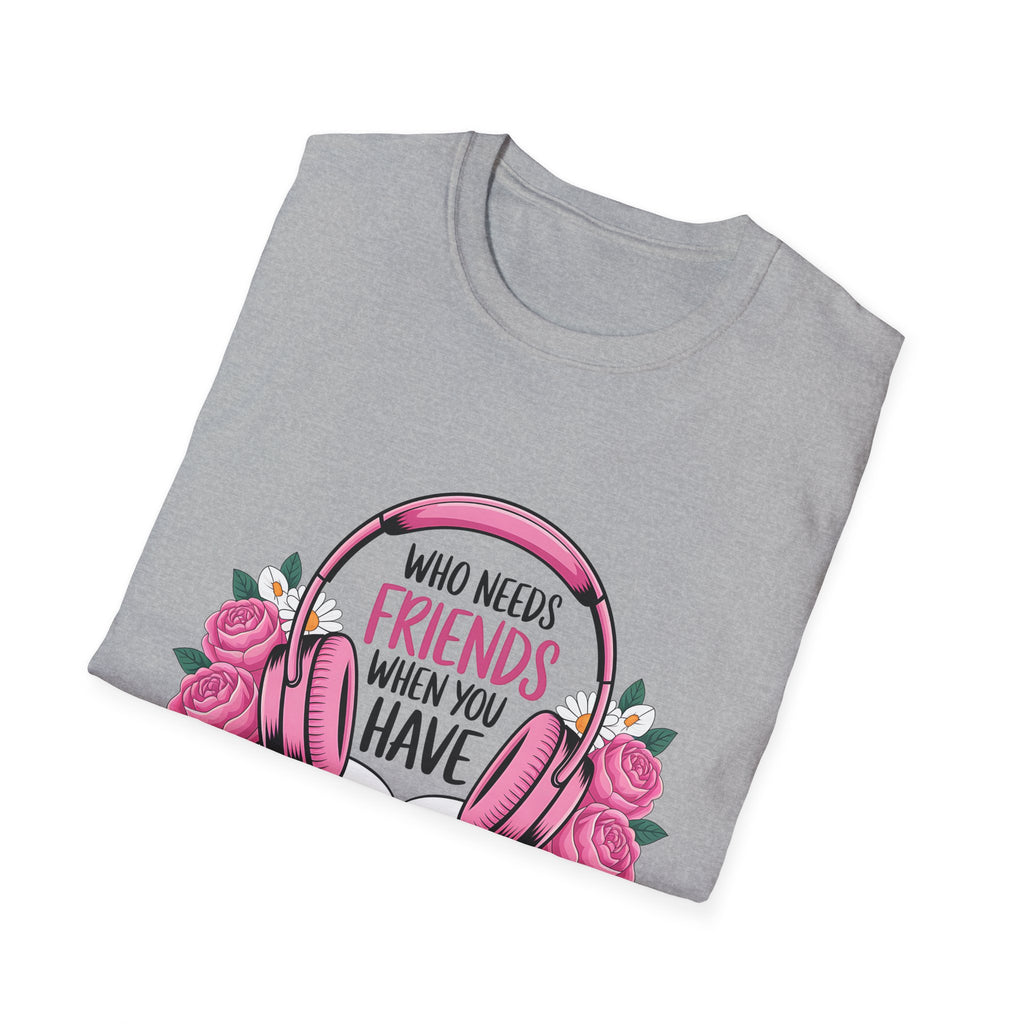 Who Needs Friends When You Have Narrators? T-Shirt — Audiobook & Book Lover Tee