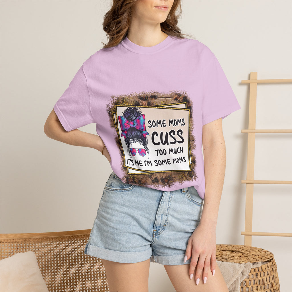 T-Shirt — “Some Moms Cuss Too Much, It’s Me Some Moms” Funny Mom Graphic Tee