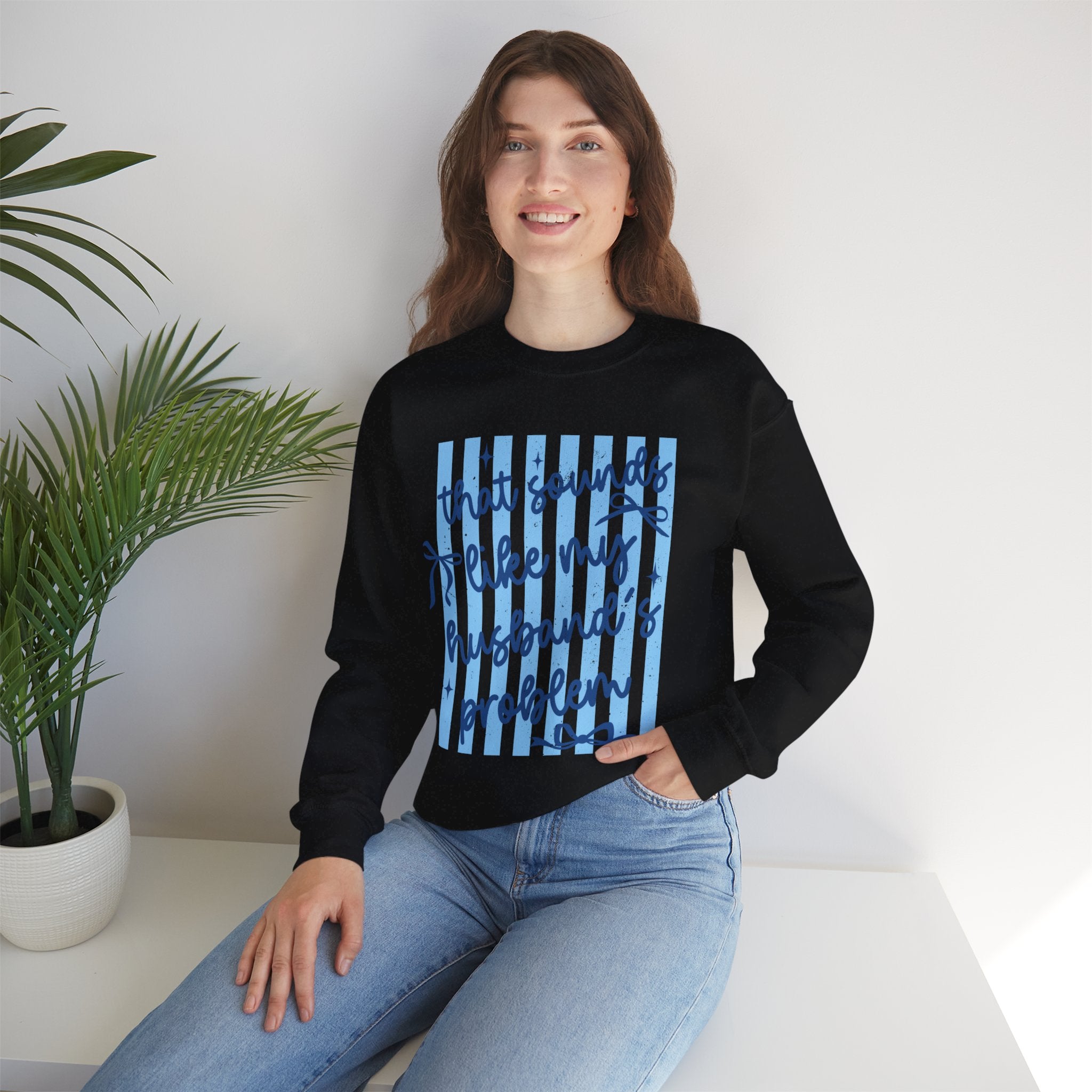 Crewneck Sweatshirt — "That Sounds Like My Husband's Problem" Funny Women's Gift