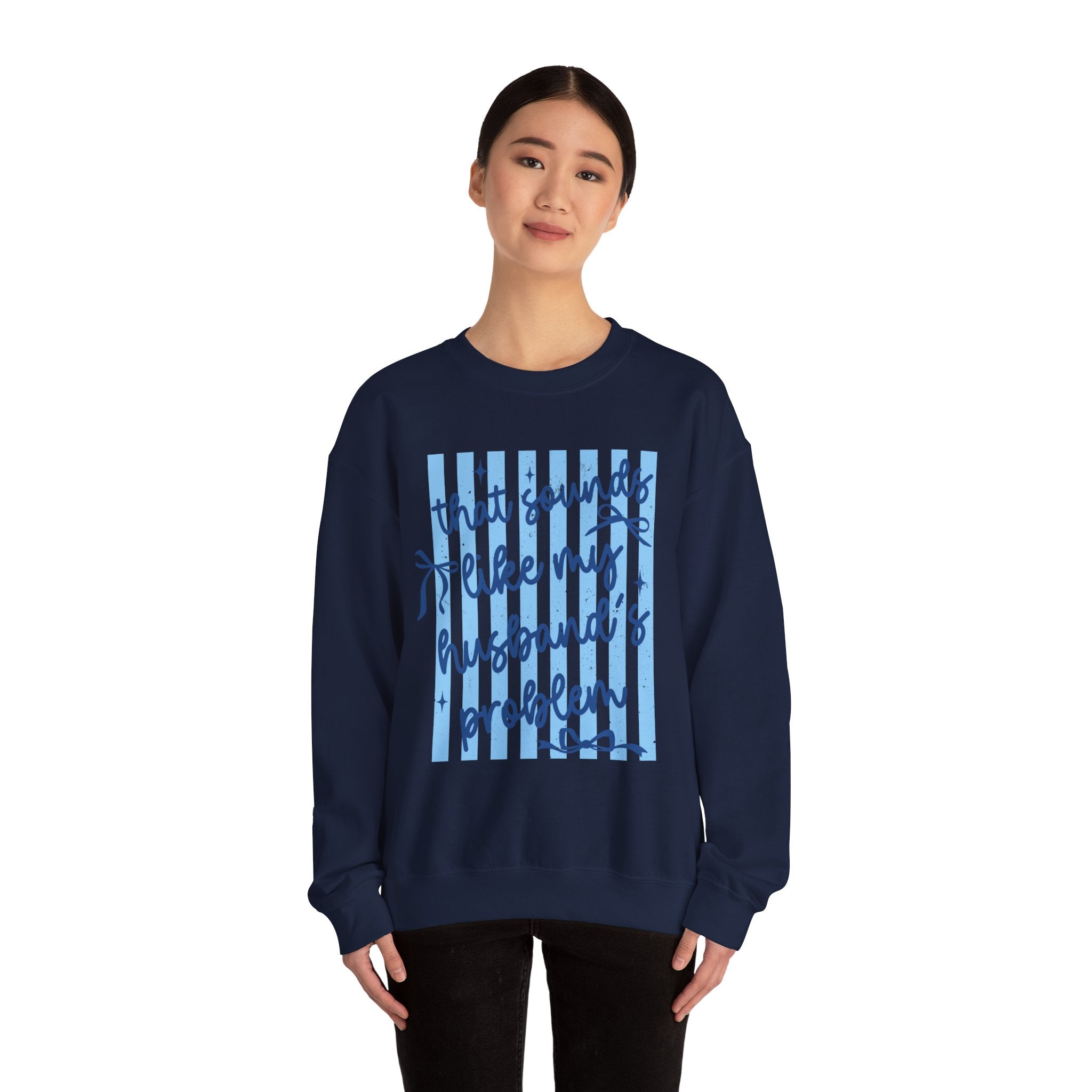 Crewneck Sweatshirt — "That Sounds Like My Husband's Problem" Funny Women's Gift