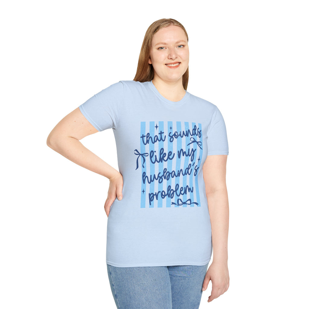 That Sounds Like My Husband's Problem T-Shirt — Funny Wife Graphic Tee