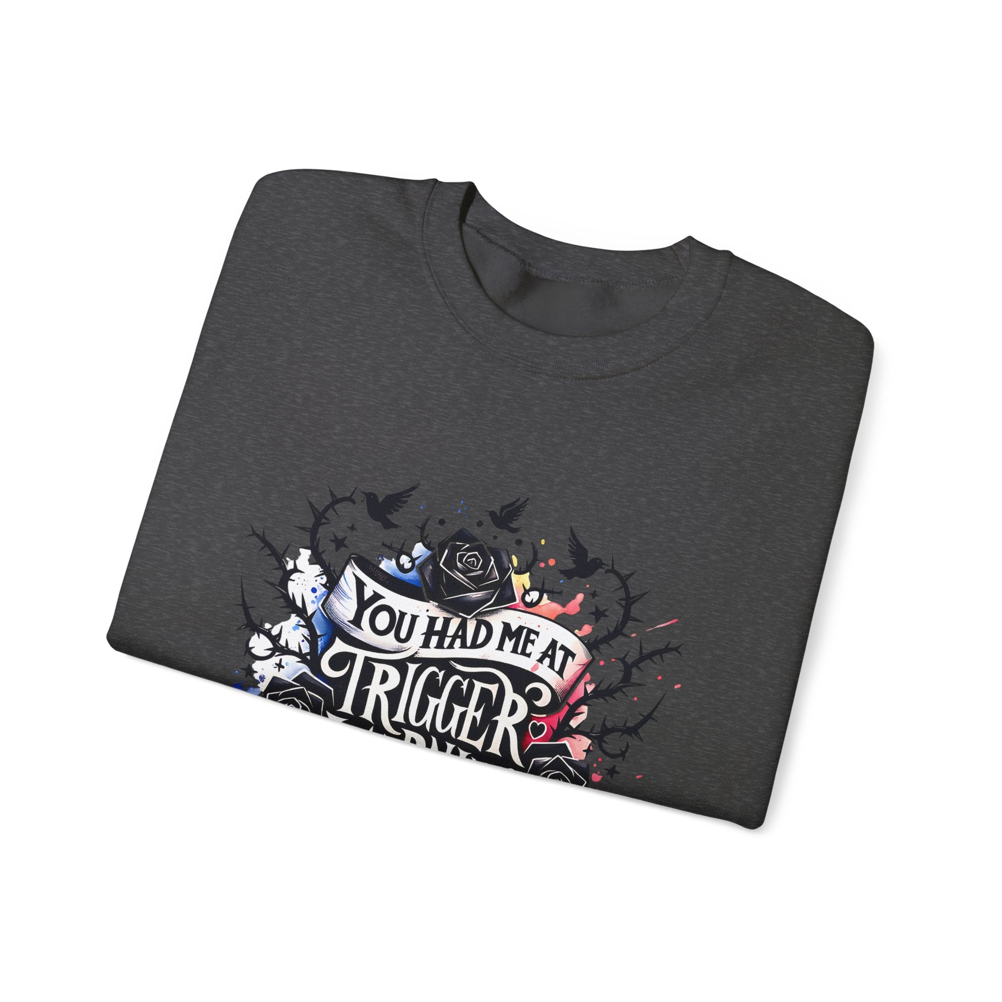 You Had Me at Trigger Warning Crewneck Sweatshirt – Gothic Rose Graphic