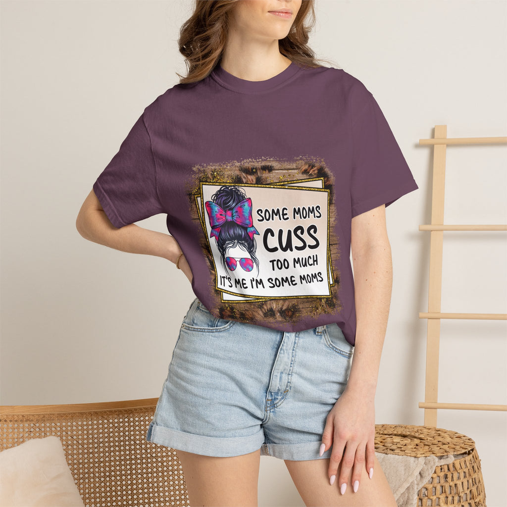 T-Shirt — “Some Moms Cuss Too Much, It’s Me Some Moms” Funny Mom Graphic Tee
