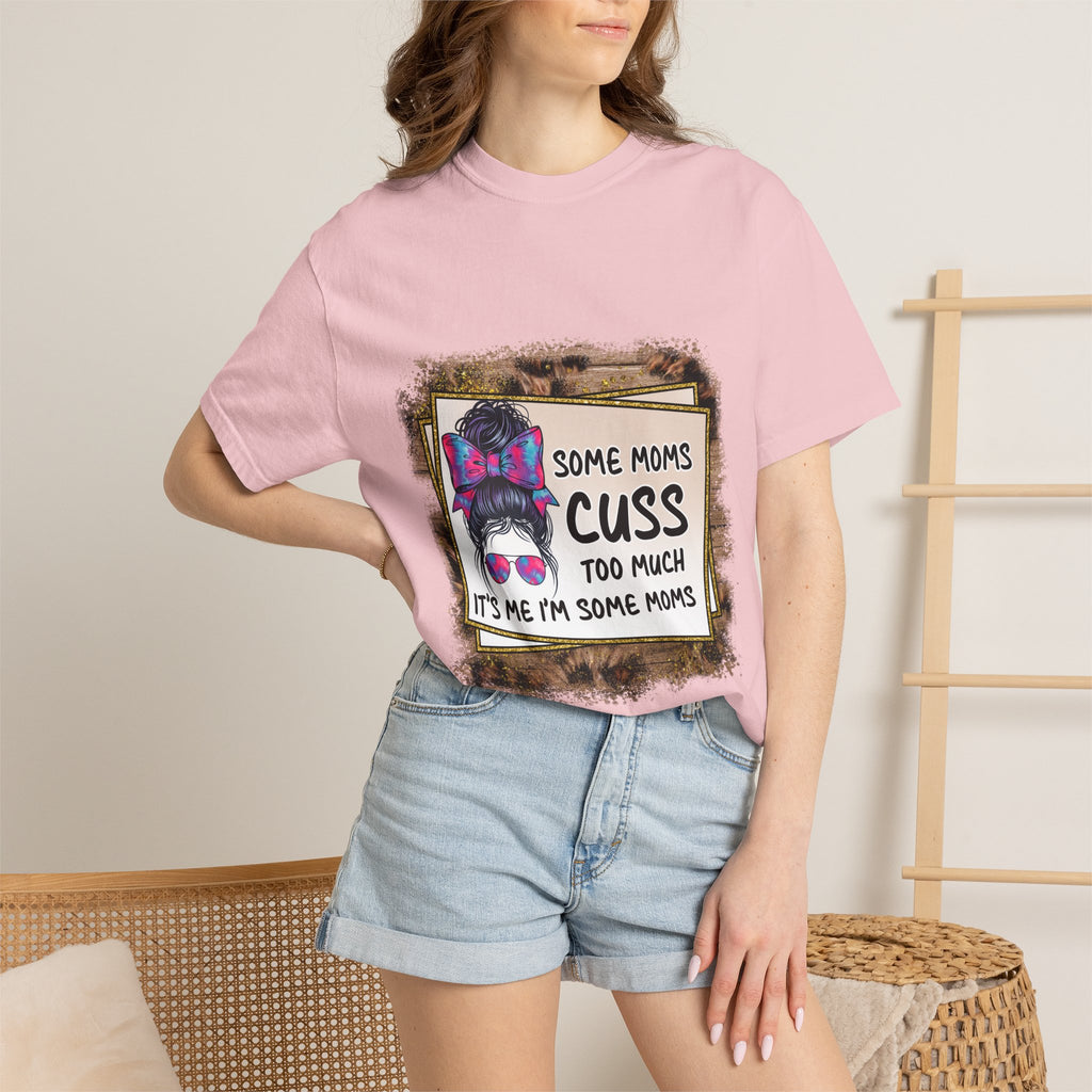 T-Shirt — “Some Moms Cuss Too Much, It’s Me Some Moms” Funny Mom Graphic Tee