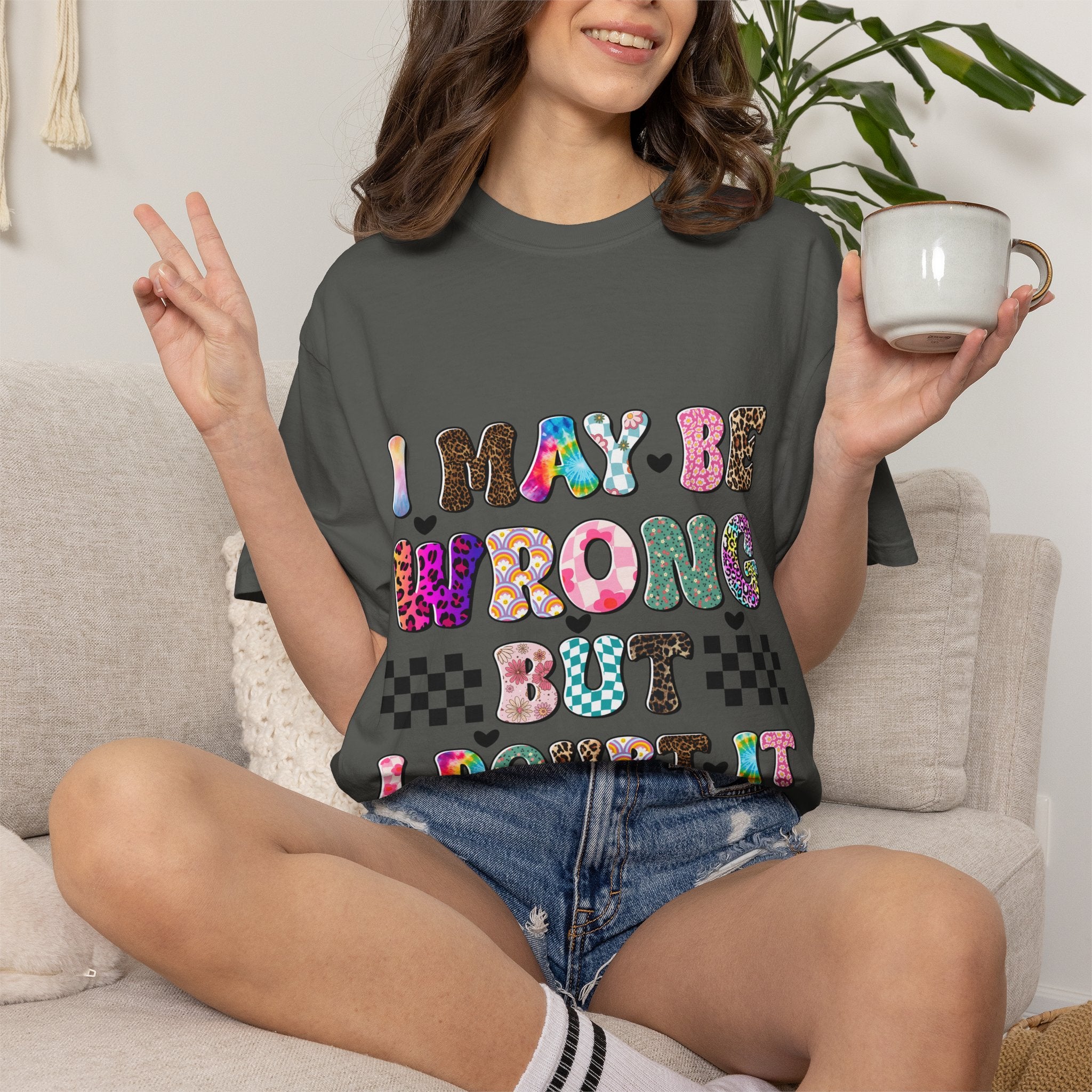 Graphic T-Shirt — “I May Be Wrong But I Doubt It” Colorful Retro Lettering