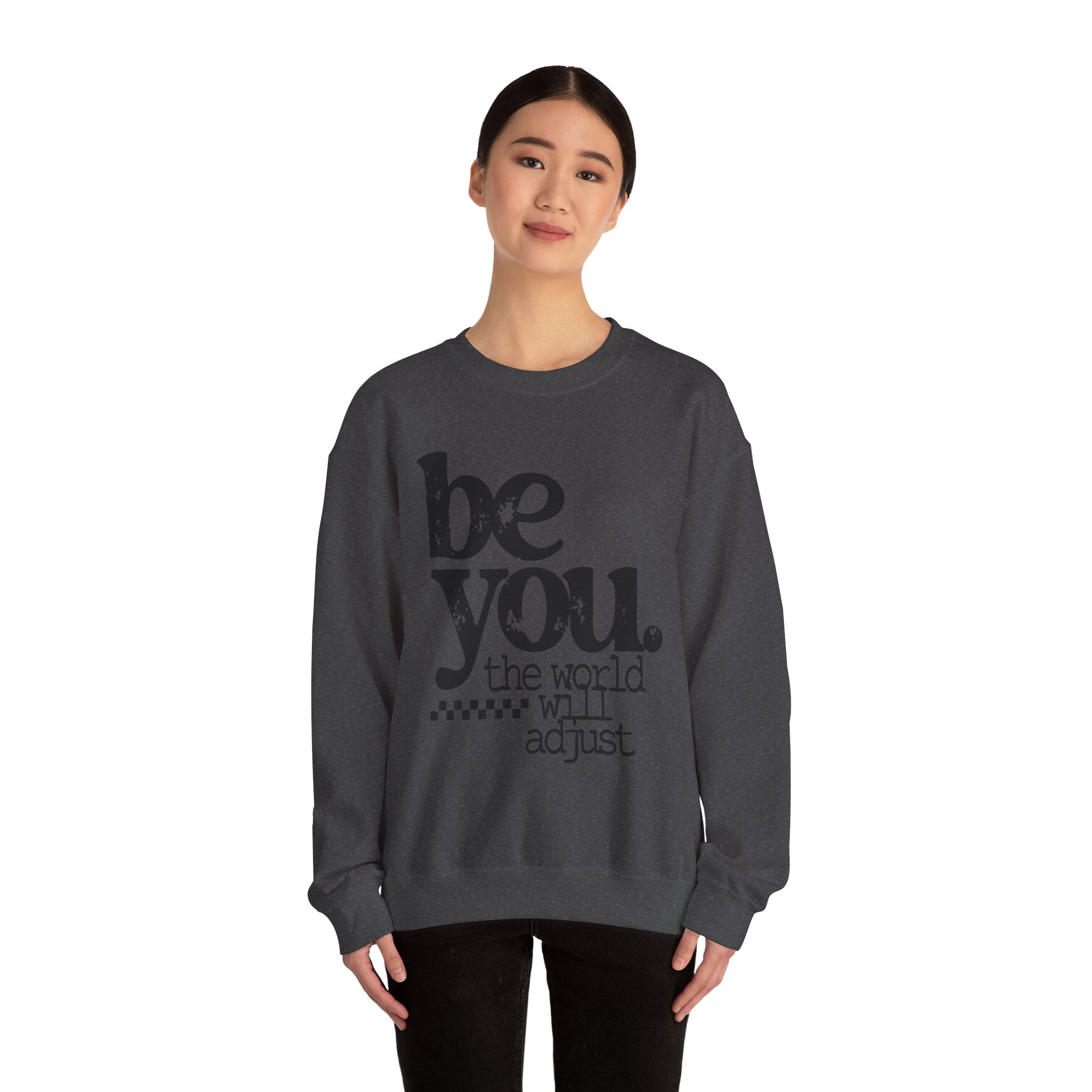 Be You Crewneck Sweatshirt – "be you. the world will adjust" Inspirational Pullover