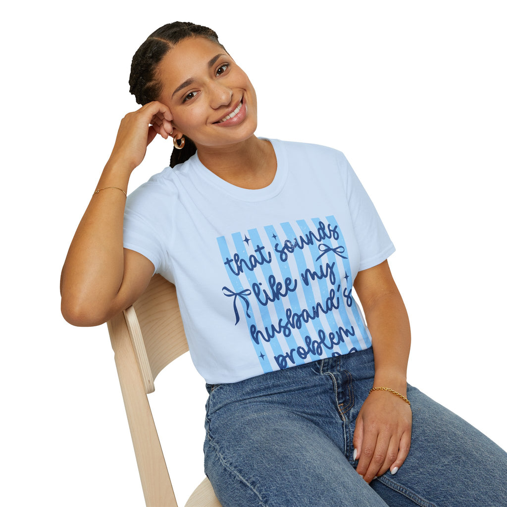 That Sounds Like My Husband's Problem T-Shirt — Funny Wife Graphic Tee