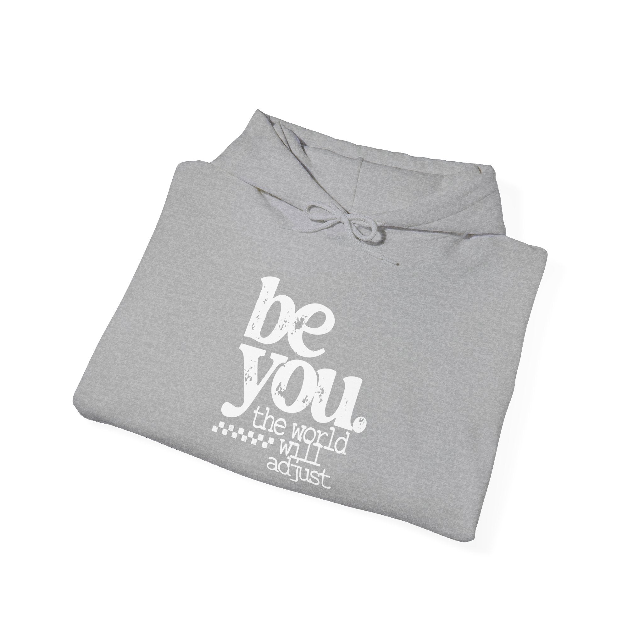 Be You Hoodie — "Be You the World Will Adjust" Inspirational Graphic Hoodie