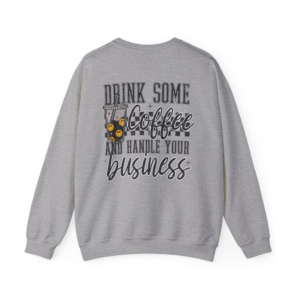 Drink Some Coffee and Handle Your Business Sweatshirt
