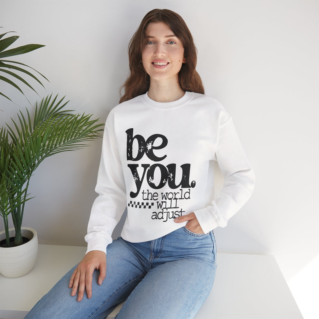 Be You Crewneck Sweatshirt – "be you. the world will adjust" Inspirational Pullover