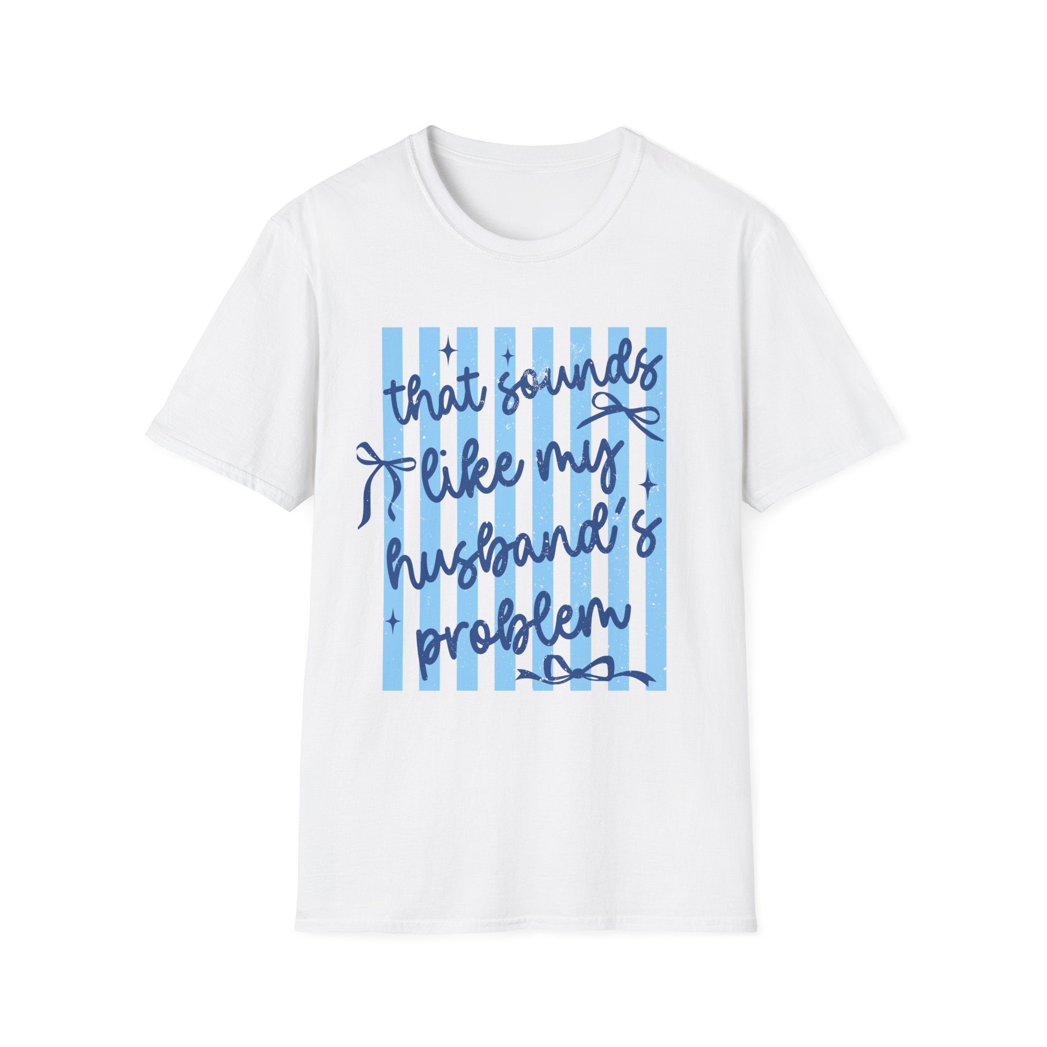 That Sounds Like My Husband's Problem T-Shirt — Funny Wife Graphic Tee