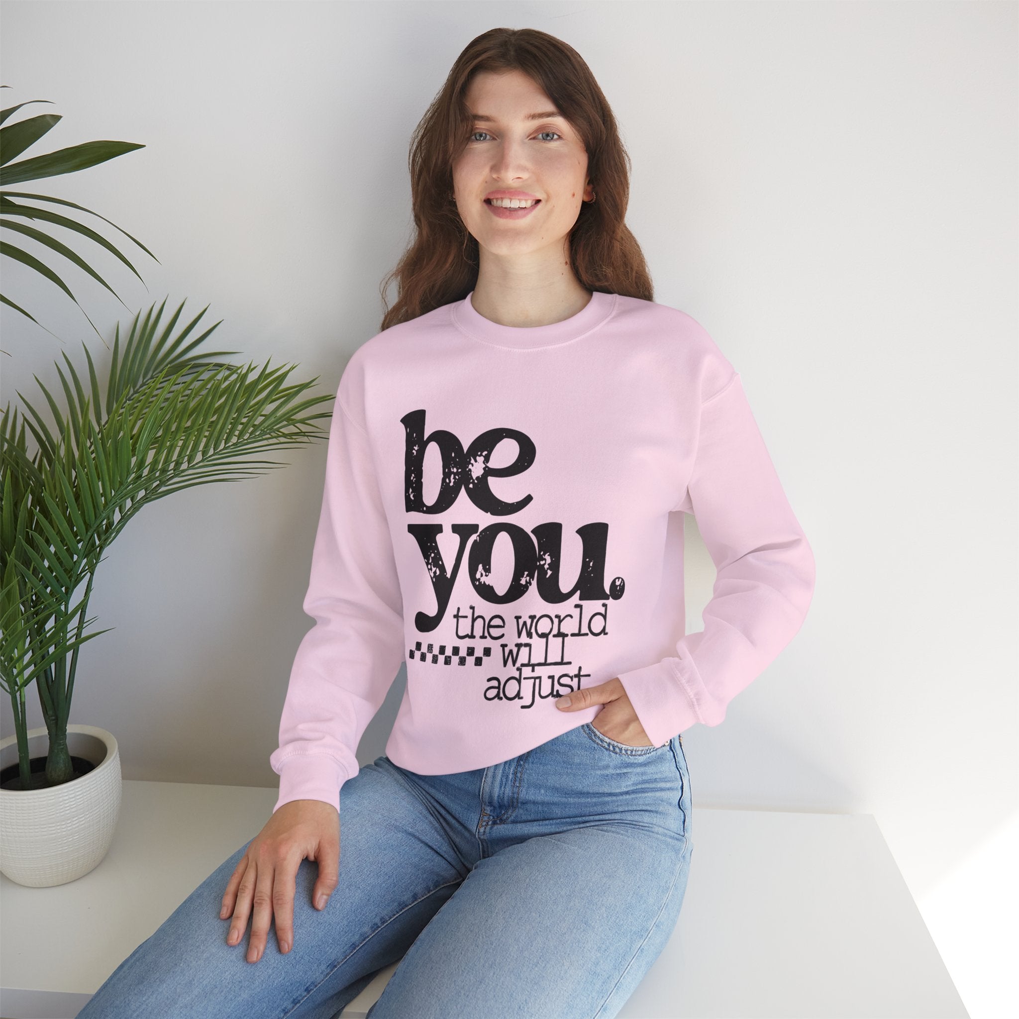 Be You Crewneck Sweatshirt – "be you. the world will adjust" Inspirational Pullover