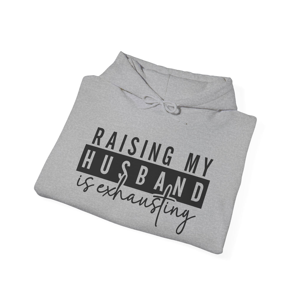 Hoodie - Raising My Husband Is Exhausting Pullover