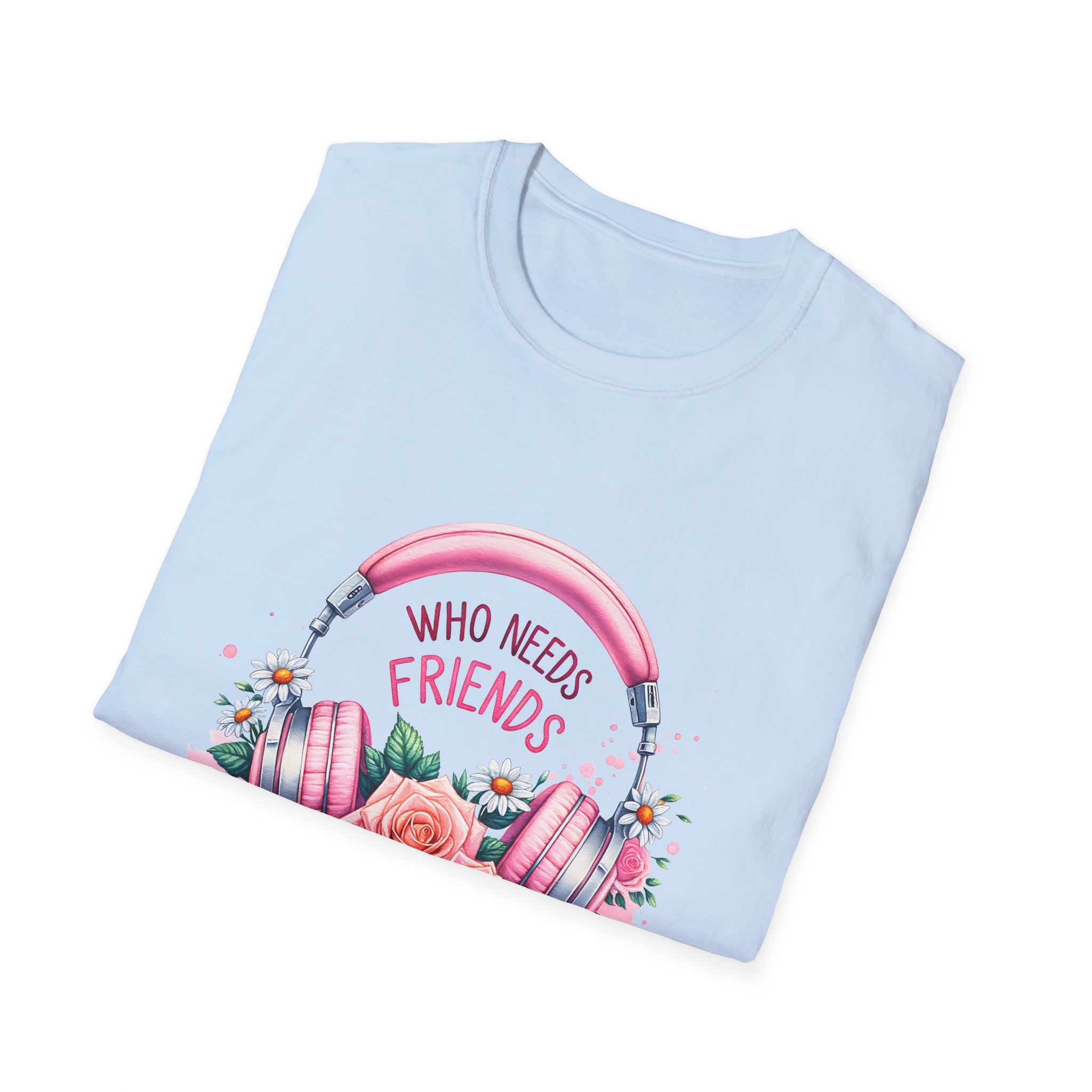 Headphones & Roses T‑Shirt — "Who Needs Friends When You Have Headphones" Graphic Tee