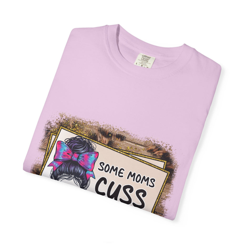 T-Shirt — “Some Moms Cuss Too Much, It’s Me Some Moms” Funny Mom Graphic Tee