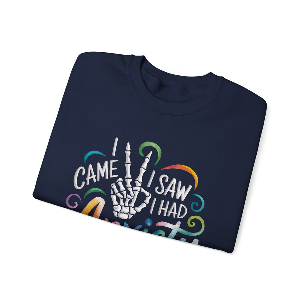 Anxiety Funny Crewneck Sweatshirt — "I Came, I Saw, I Had Anxiety" Casual Pullover