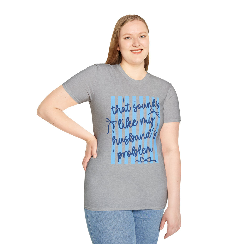 That Sounds Like My Husband's Problem T-Shirt — Funny Wife Graphic Tee